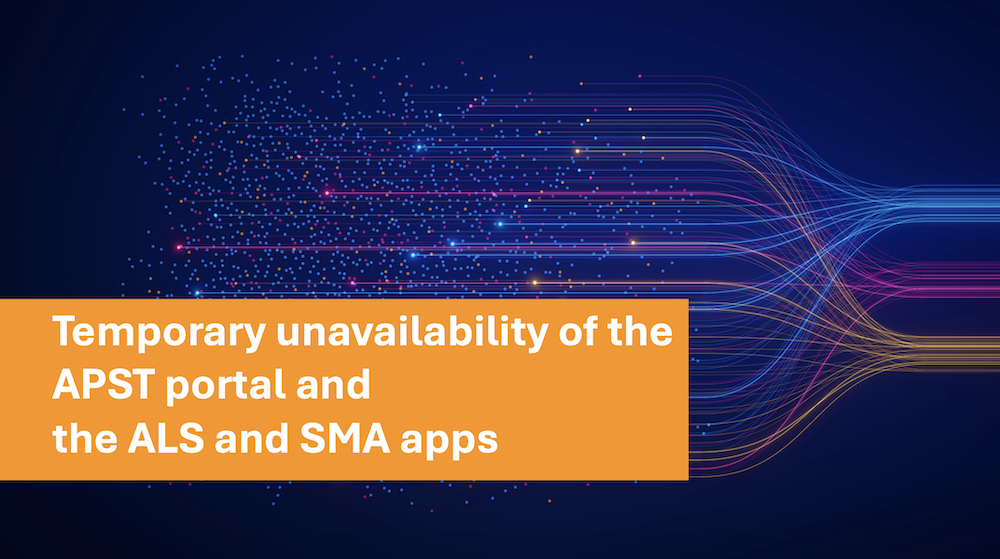 Temporary unavailability of the APST portal and the ALS and SMA apps